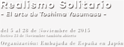 Realismo Solitario - El arte de Toshima Yasumasa -